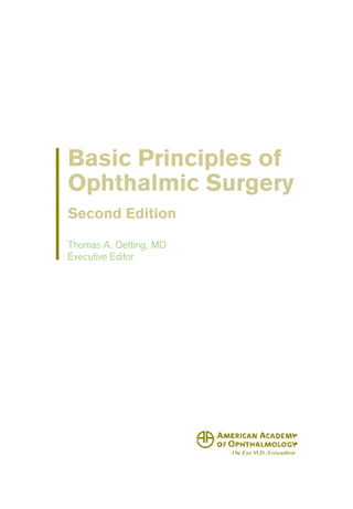 Basic Principles of
Ophthalmic Surgery
Second Edition
Thomas A. Oetting, MD
Executive Editor
,!I~ AMERICAN ACADEM'!-
'-!!J OF 0PHTHALMOLOG¥
 