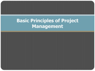 Basic Principles of Project
Management
 