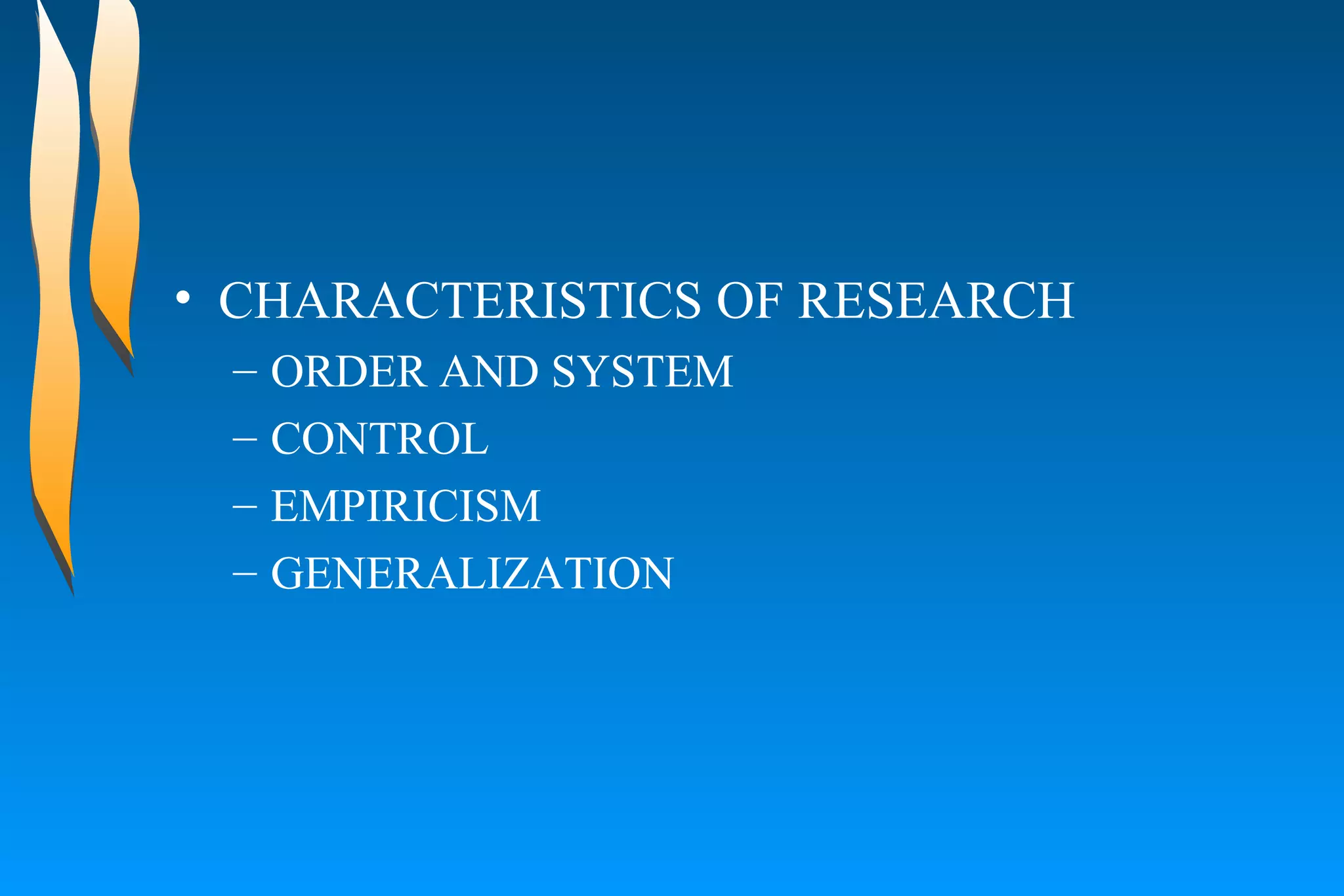 CHARACTERISTICS OF RESEARCH  ORDER AND SYSTEM  CONTROL  EMPIRICISM  GENERALIZATION  