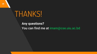 39
THANKS!
Any questions?
You can find me at imam@cse.uiu.ac.bd
 