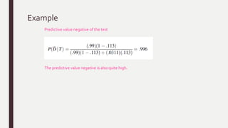 Example
Predictive value negative of the test
The predictive value negative is also quite high.
 