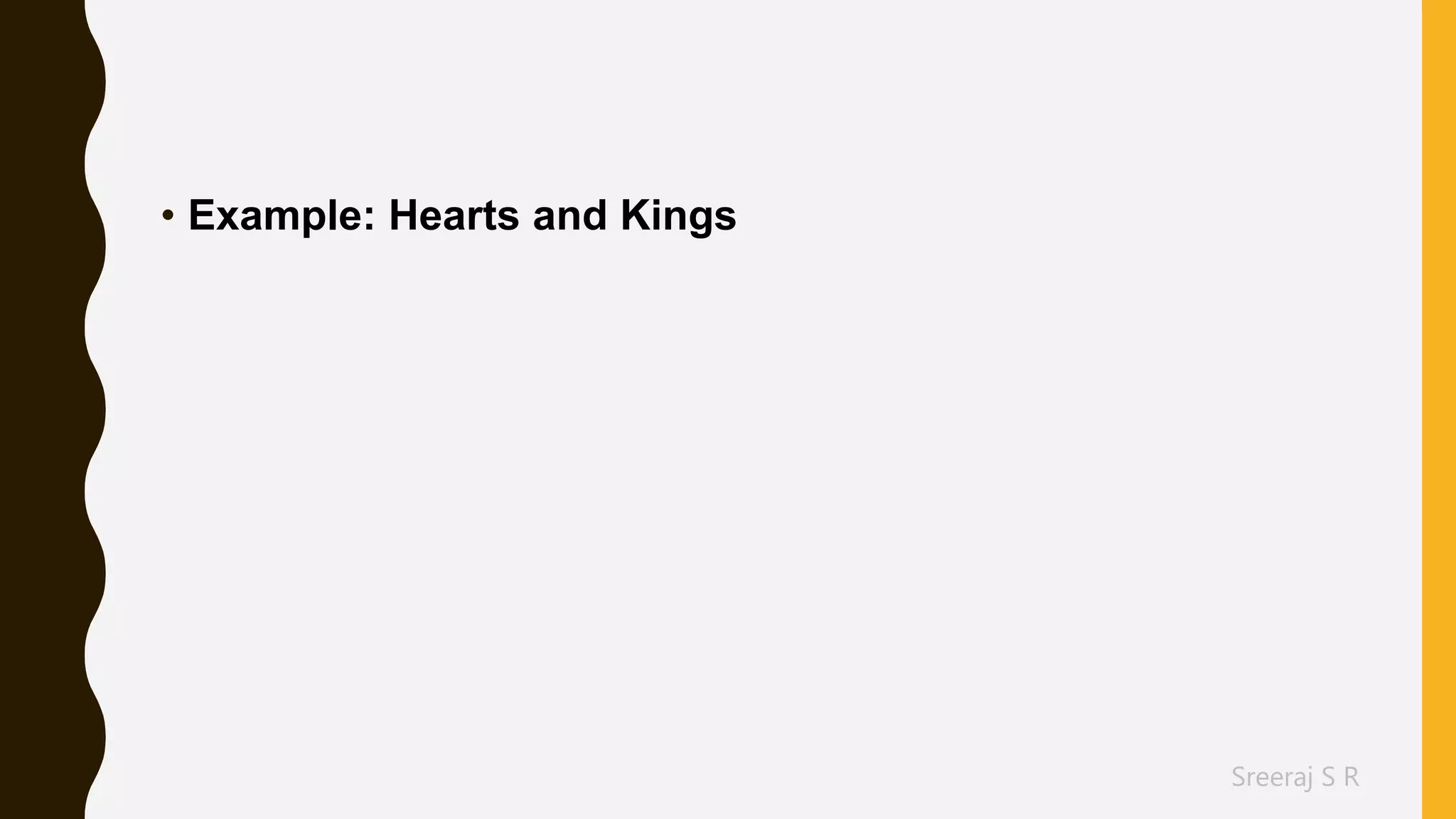 Sreeraj S R
• Example: Hearts and Kings
 