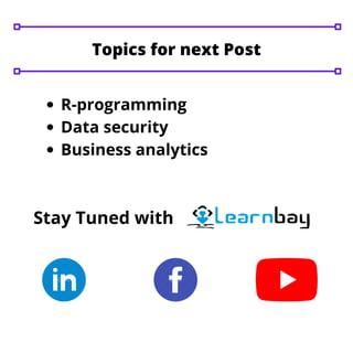 R-programming
Data security
Business analytics
Stay Tuned with
Topics for next Post
 