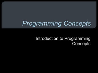 Introduction to Programming 
Concepts 
 