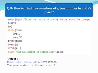 Q 8- How to find new numbers of given number in and 1’s
place?
Output-:
 