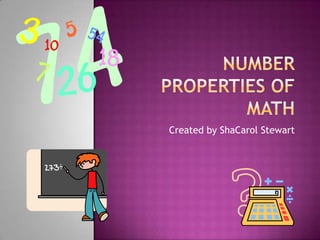 Number properties of math Created by ShaCarol Stewart 