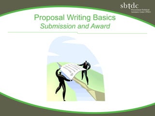 Proposal Writing Basics
 Submission and Award
 