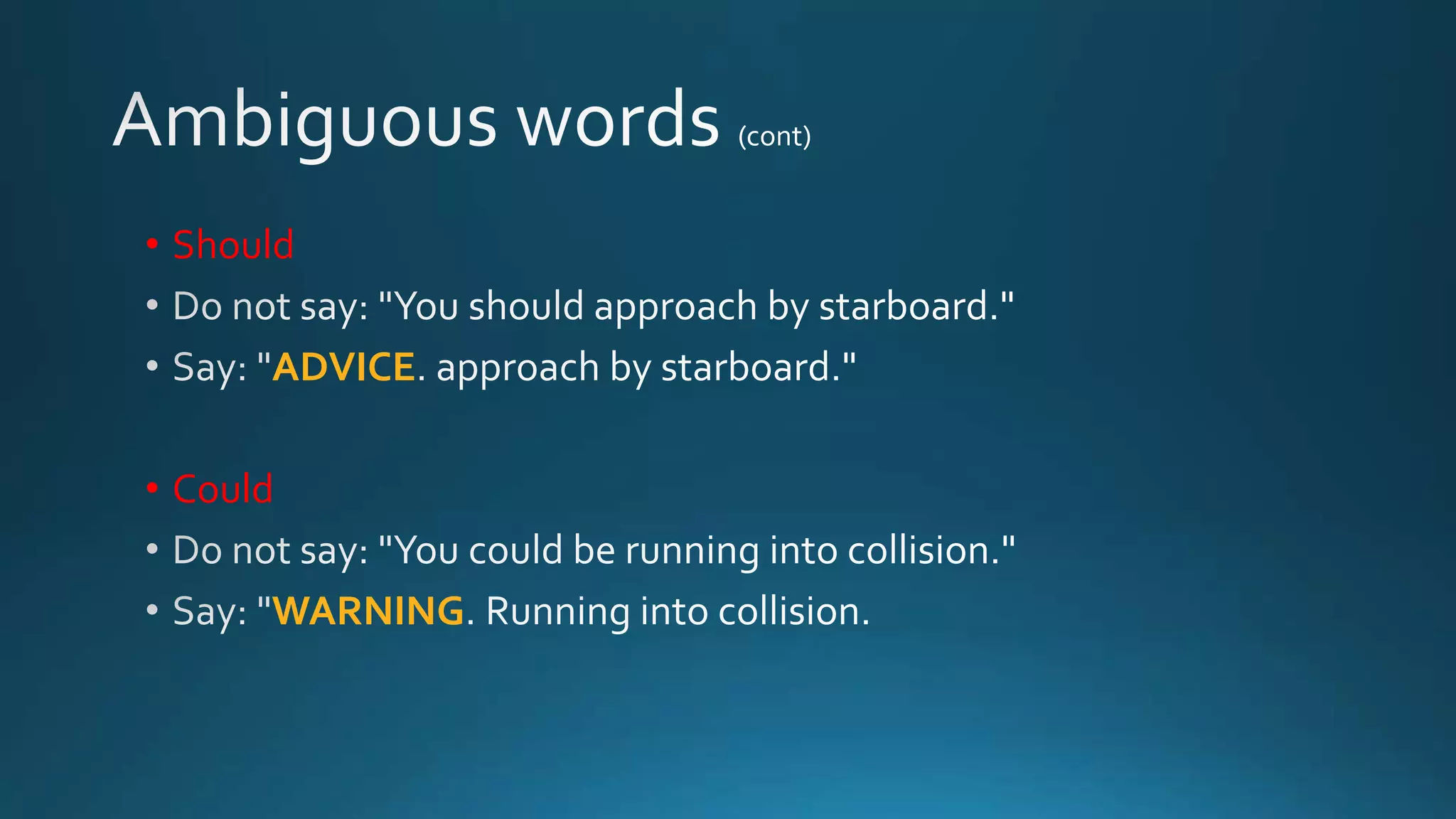 • Should
ADVICE
• Could
WARNING