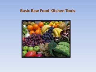 Basic Raw Food Kitchen Tools 
 
