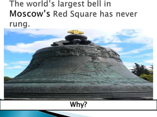 The world’s largest bell in Moscow’s Red Square has never rung.Why?