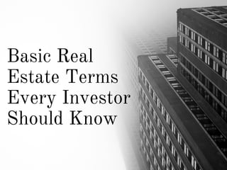 Basic Real
Estate Terms
Every Investor
Should Know
 