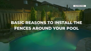 BASIC REASONS TO INSTALL THE
FENCES AROUND YOUR POOL
 