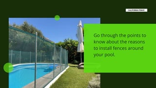 Go through the points to
know about the reasons
to install fences around
your pool.
 