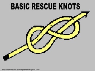 BASIC RESCUE KNOTS http://disaster-risk-management.blogspot.com  