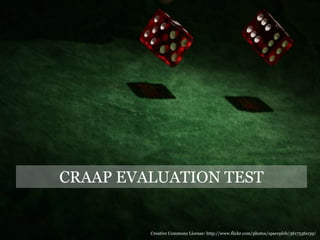CRAAP EVALUATION TESTCreative Commons License: http://www.flickr.com/photos/spacepleb/3617536039/