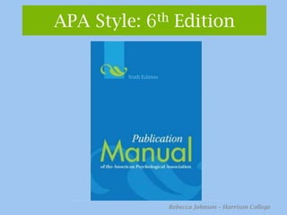 APA Style: 6th EditionRebecca Johnson – Harrison College