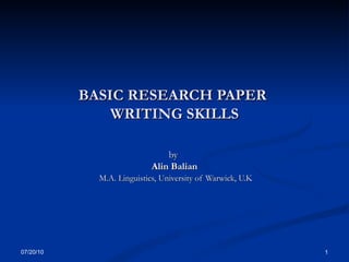 BASIC RESEARCH PAPER  WRITING SKILLS by  Alin Balian M.A. Linguistics, University of Warwick, U.K 07/20/10 