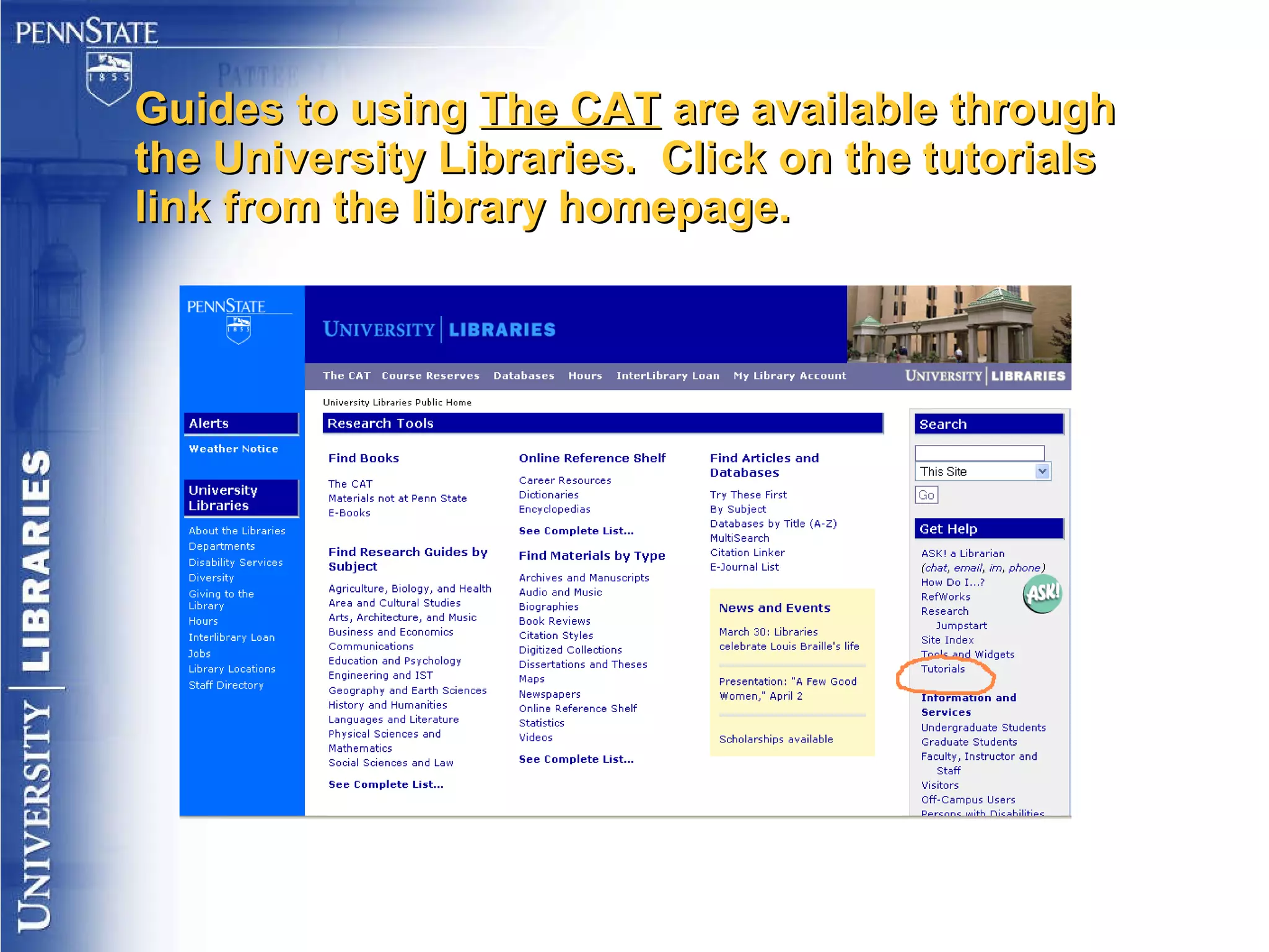 Guides to using  The CAT  are available through the University Libraries.  Click on the tutorials link from the library homepage. 