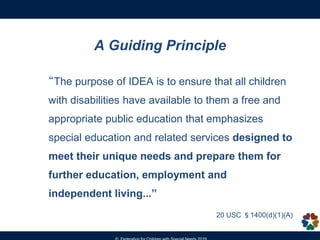 A Guiding Principle
“The purpose of IDEA is to ensure that all children
with disabilities have available to them a free an...