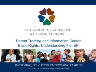 INFORMING, EDUCATING, EMPOWERING FAMILIES
617-236-7210 | www.fcsn.org | fcsninfo@fcsn.org
Parent Training and Information ...