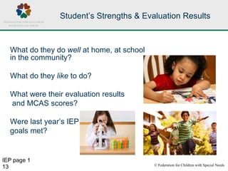 © Federation for Children with Special Needs
13
Student’s Strengths & Evaluation Results
What do they do well at home, at ...