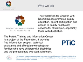 Who we are
The Federation for Children with
Special Needs promotes quality
education, parent participation and
access to q...