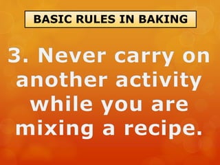 BASIC RULES IN BAKING
 