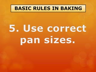 BASIC RULES IN BAKING
 