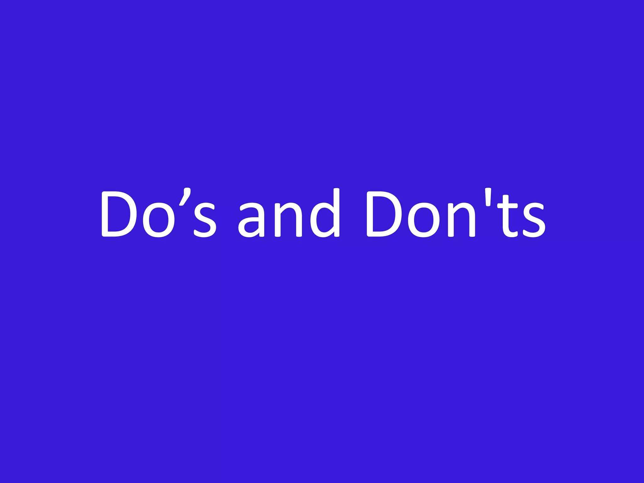 Do’s and Don'ts
 