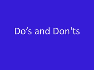 Do’s and Don'ts
 