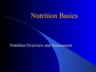 Nutrition Basics Nutrition Overview and Assessment 