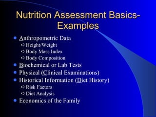 Nutrition Assessment Basics- Examples <ul><li>A nthropometric Data </li></ul><ul><ul><li>Height/Weight </li></ul></ul><ul>...