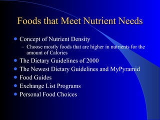 Foods that Meet Nutrient Needs <ul><li>Concept of Nutrient Density </li></ul><ul><ul><li>Choose mostly foods that are high...
