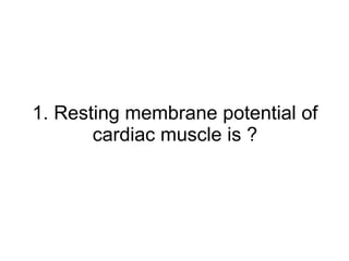 1. Resting membrane potential of cardiac muscle is ? 