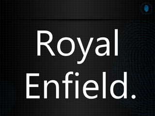 Royal
Enfield.
 