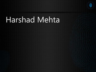 Harshad Mehta
 
