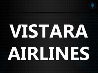 VISTARA
AIRLINES
 