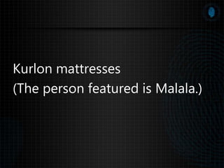 Kurlon mattresses
(The person featured is Malala.)
 
