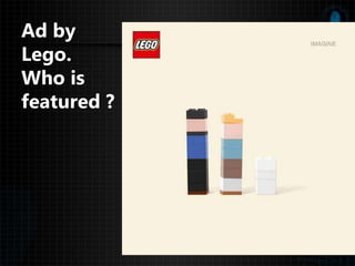 Ad by
Lego.
Who is
featured ?
 