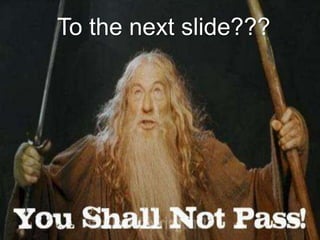 To the next slide???
 