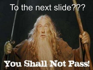 To the next slide???
 