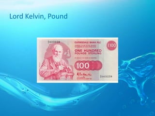Lord Kelvin, Pound
 