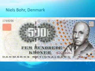 Niels Bohr, Denmark
 