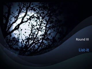 List-it
Round III
 