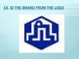 15. ID THE BRAND FROM THE LOGO
 