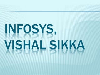 INFOSYS,
VISHAL SIKKA
 