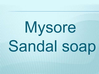Mysore
Sandal soap
 