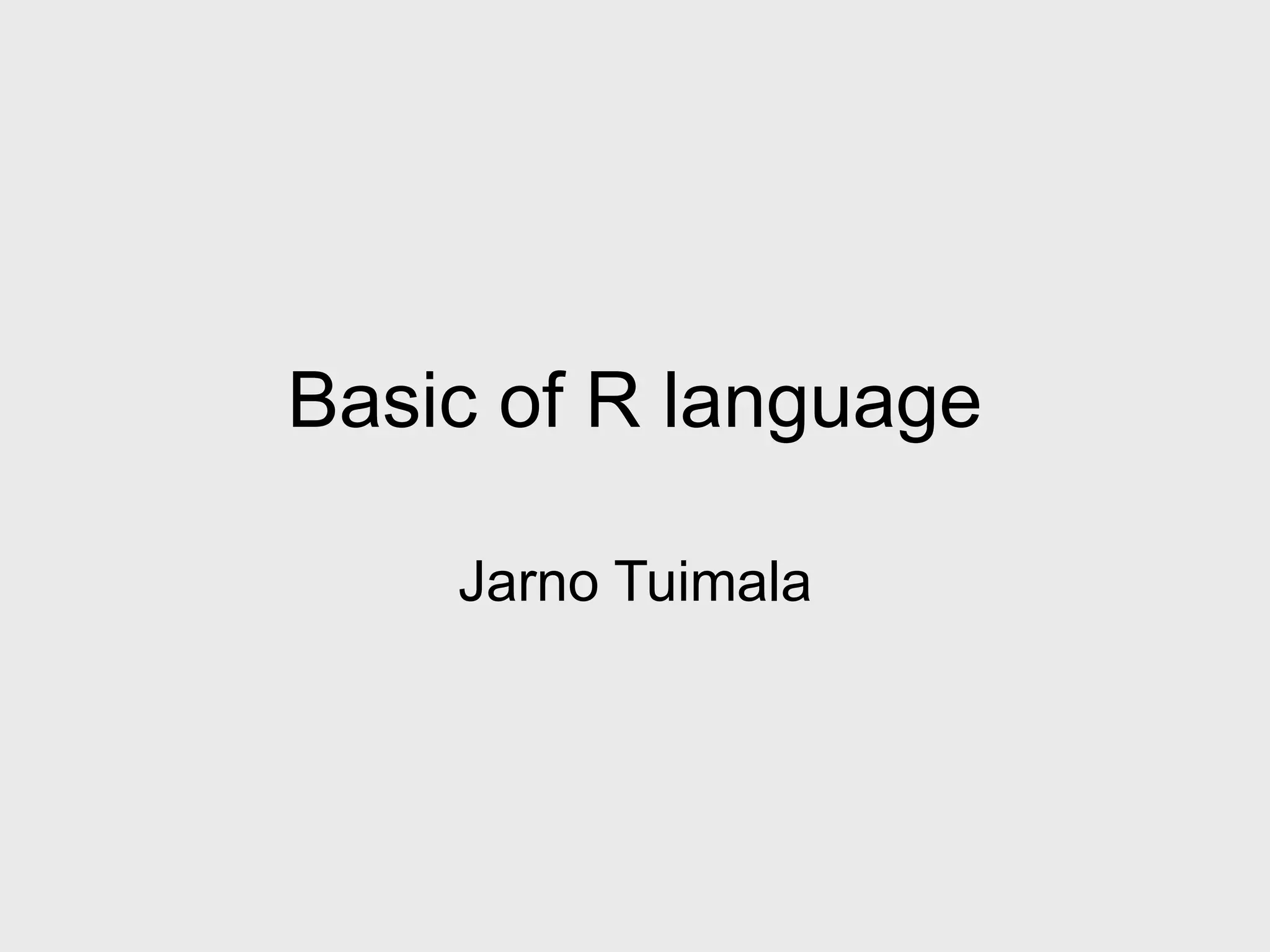 Basic of R language Jarno Tuimala 