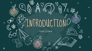 INTRODUCTION
THINGS TO KNOW..
 