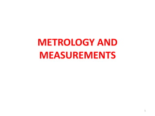 METROLOGY AND
MEASUREMENTS
1
 